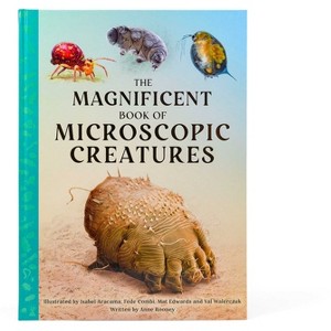 The Magnificent Book of Microscopic Creatures - by  Anne Rooney (Hardcover) - 1 of 1