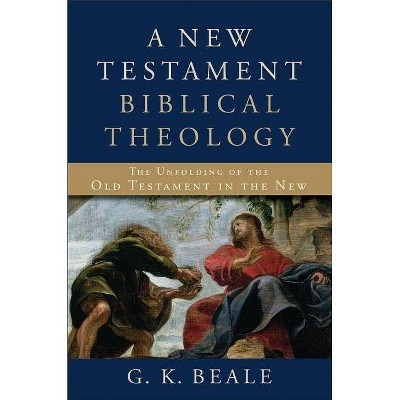 A New Testament Biblical Theology - by  G K Beale (Hardcover)