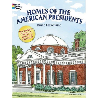 Homes of the American Presidents Coloring Book - (Dover History Coloring Book) by  Bruce LaFontaine (Paperback)