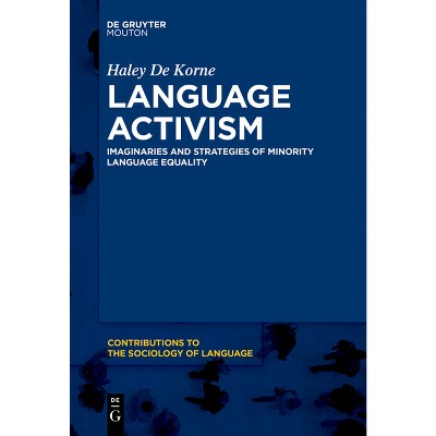 Language Activism - (Contributions to the Sociology of Language [Csl]) by  Haley de Korne (Paperback)
