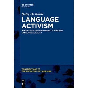 Language Activism - (Contributions to the Sociology of Language [Csl]) by  Haley de Korne (Paperback) - 1 of 1