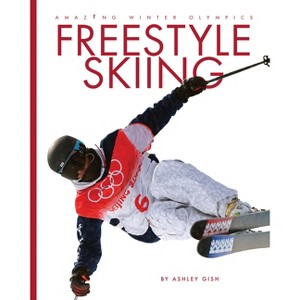 Freestyle Skiing - by  Ashley Gish (Paperback) - 1 of 1