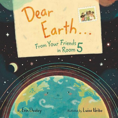 Dear Earth...from Your Friends in Room 5 - by  Erin Dealey (Hardcover)