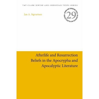 Afterlife and Resurrection Beliefs in the Apocrypha and Apocalyptic Literature - (Jewish and Christian Texts) by  Jan Age Sigvartsen (Hardcover)