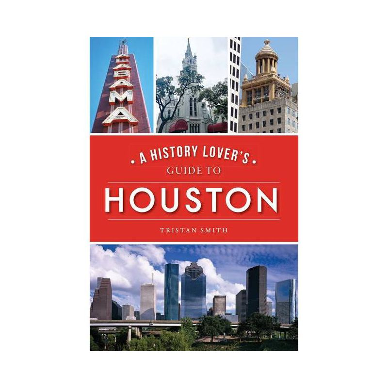 A History Lover&#39;s Guide to Houston - by Tristan Smith (Paperback), 1 of 2