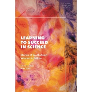 Learning to Succeed in Science - (Bloomsbury Gender and Education) by  Saima Salehjee & Mike Watts (Hardcover) - 1 of 1