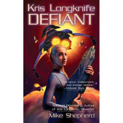 Kris Longknife: Defiant - (Kris Longknife Novels) by  Mike Shepherd (Paperback)