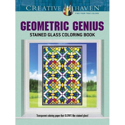 Creative Haven Geometric Genius Stained Glass Coloring Book - (Creative Haven Coloring Books) by  Henry Shaw (Paperback)