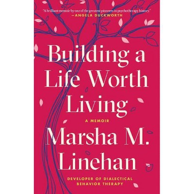 Building a Life Worth Living - by  Marsha M Linehan (Paperback)