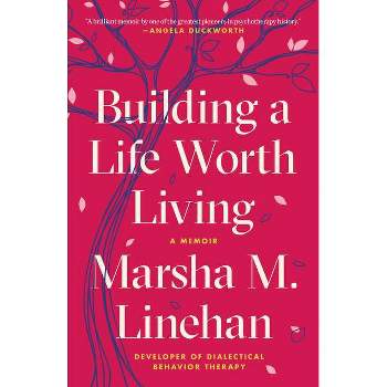 Building a Life Worth Living - by  Marsha M Linehan (Paperback)