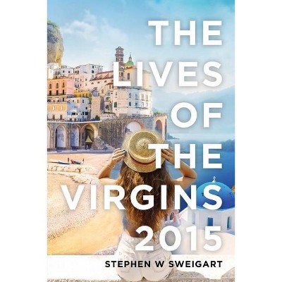 The Lives of the Virgins 2015 - by  Stephen Sweigart (Paperback)