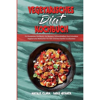 Vegetarisches Diät-Kochbuch - by  Natalie Clark & Daris Werner (Paperback)