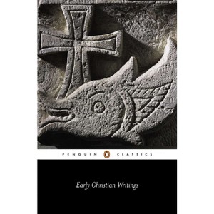 Early Christian Writings - (Penguin Classics) by  Various (Paperback) - 1 of 1