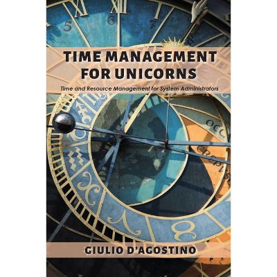 Time Management for Unicorns - by  Giulio D'Agostino (Paperback)