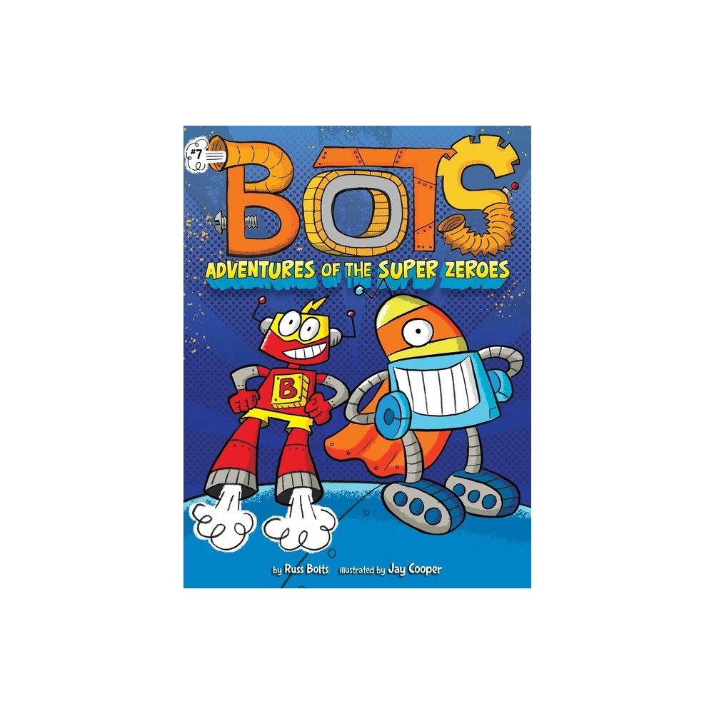 Adventures of the Super Zeroes - (Bots) by Russ Bolts (Paperback)