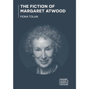 The Fiction of Margaret Atwood - (Readers' Guides to Essential Criticism) by  Fiona Tolan (Paperback) - 1 of 1
