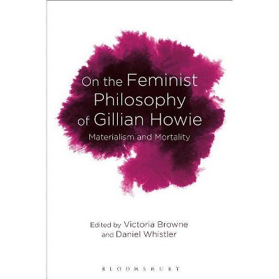 On the Feminist Philosophy of Gillian Howie - by  Daniel Whistler & Victoria Browne (Paperback)