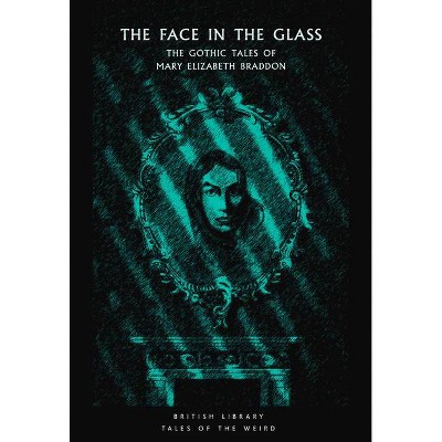 The Face in the Glass - (Tales of the Weird) by  Mary Elizabeth Braddon (Paperback)