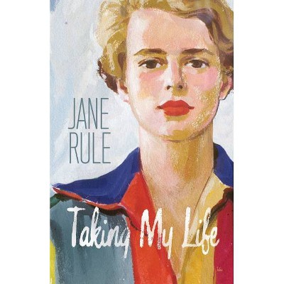 Taking My Life - by  Jane Rule (Paperback)