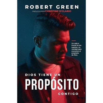 Dios Tiene Un Propósito Contigo - by  Robert Green (Paperback)