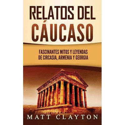 Relatos del Cáucaso - by  Matt Clayton (Hardcover)