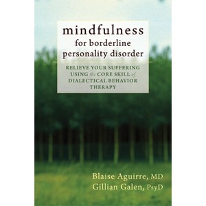 Mindfulness for Borderline Personality Disorder - by  Blaise Aguirre & Gillian Galen (Paperback) - 1 of 1