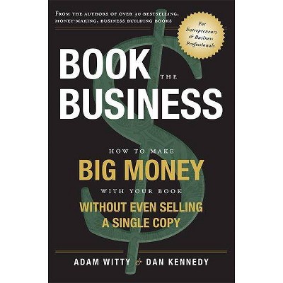 Book the Business - by  Adam Witty & Dan Kennedy (Paperback)