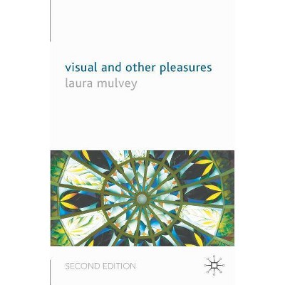 Visual and Other Pleasures - (Language, Discourse, Society (Paperback)) 2nd Edition by  L Mulvey (Paperback)