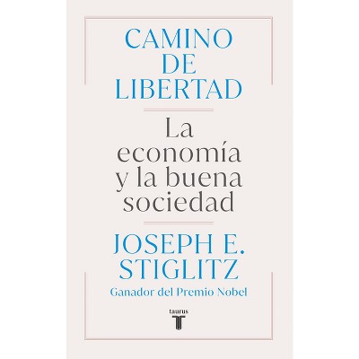 Camino de Libertad. La Economía Y La Buena Sociedad / The Road to Freedom - by  Joseph E Stiglitz (Paperback)
