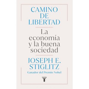 Camino de Libertad. La Economía Y La Buena Sociedad / The Road to Freedom - by  Joseph E Stiglitz (Paperback) - 1 of 1