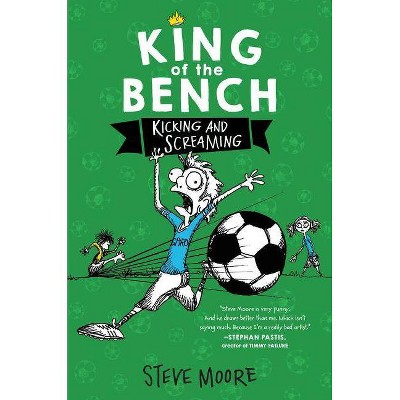 King of the Bench: Kicking & Screaming - by  Steve Moore (Hardcover)