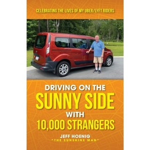 Driving On the Sunny Side With 10,000 Strangers - by  Jeff Hoenig (Paperback) - 1 of 1
