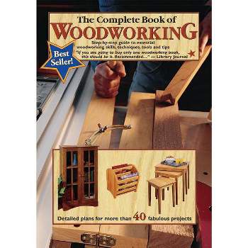 The Complete Book of Woodworking - by  Tom Carpenter & Mark Johanson (Paperback)