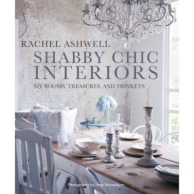 Shabby Chic Interiors - by  Rachel Ashwell (Hardcover)