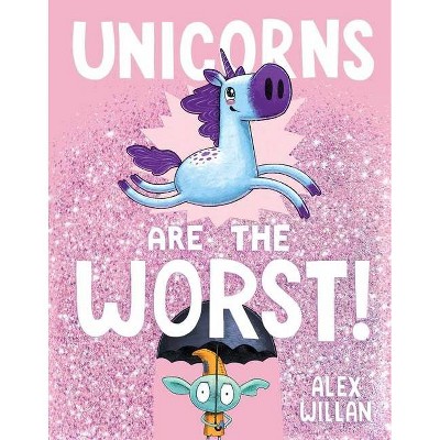 Unicorns are the Worst! - by Alex Willan (Board Book)