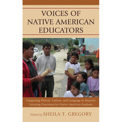 Voices of Native American Educators - by  Sheila T Gregory (Paperback)