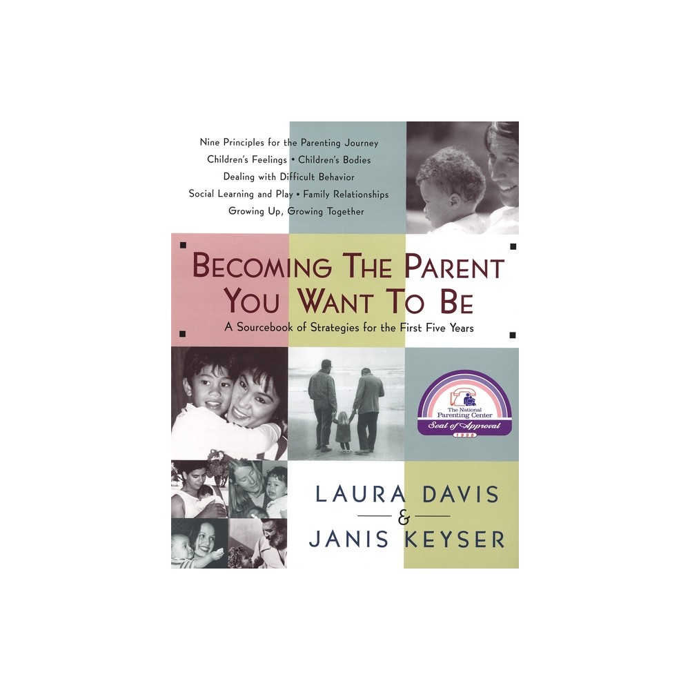 Becoming the Parent You Want to Be - by Laura Davis (Paperback)