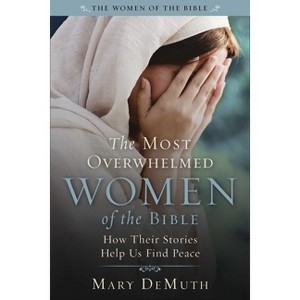 The Most Overwhelmed Women of the Bible - by  Mary E Demuth (Paperback) - 1 of 1