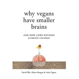 Why Vegans Have Smaller Brains - by  David Ellis & Alison Morgan & Anita Tagore (Hardcover) - 1 of 1