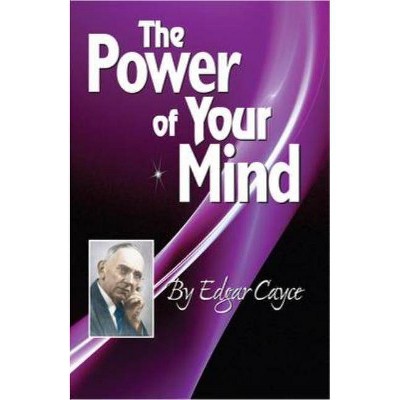 The Power of Your Mind - (Edgar Cayce Series Title) by  Edgar Cayce (Paperback)