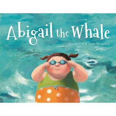 Abigail the Whale - by  Davide Cali (Hardcover)