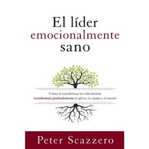 El Líder Emocionalmente Sano - (Emotionally Healthy Spirituality) by  Peter Scazzero (Paperback) - 1 of 1