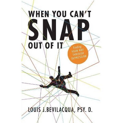 When You Can't Snap Out of It - by  Louis J Bevilacqua (Paperback)