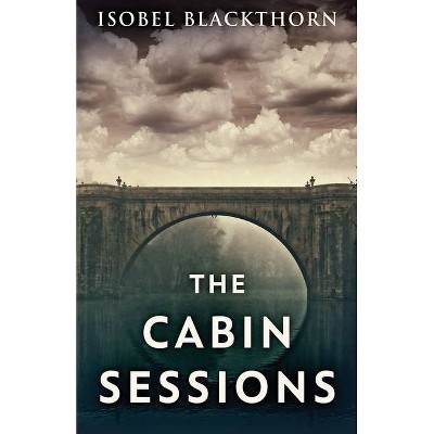 The Cabin Sessions - by  Isobel Blackthorn (Paperback)