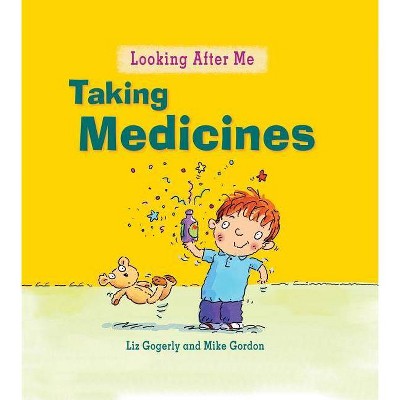 Taking Medicine - (Looking After Me) by  Liz Gogerly (Paperback)