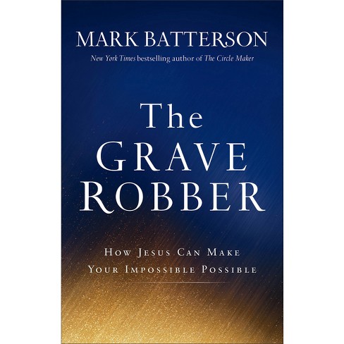 The Grave Robber - by  Mark Batterson (Paperback) - image 1 of 1