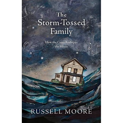 The Storm-Tossed Family - by  Russell D Moore (Hardcover)