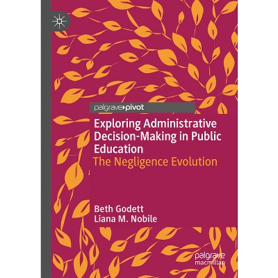 Exploring Administrative Decision-Making in Public Education - by  Beth Godett & Liana M Nobile (Hardcover)