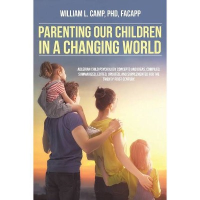 Parenting Our Children in a Changing World - by  William L Camp Facapp (Paperback)