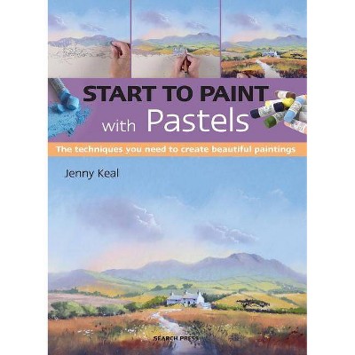 Start to Paint with Pastels - by  Jenny Keal (Paperback)